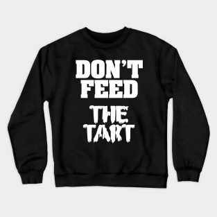Don't Feed The Tart Crewneck Sweatshirt